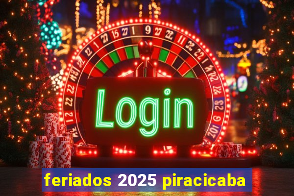 feriados 2025 piracicaba